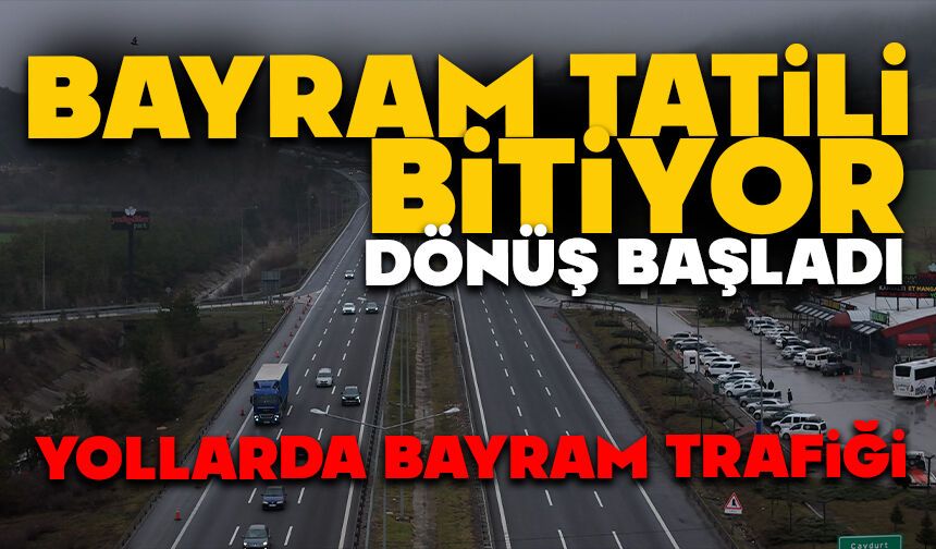 Bayram tatili bitiyor, dönüş başladı: Yollarda bayram trafiği