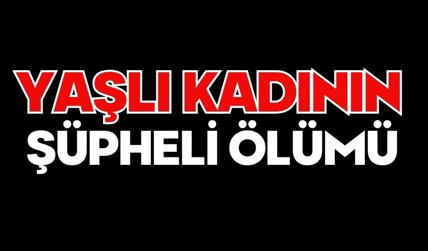 Yaşlı kadının şüpheli ölümü