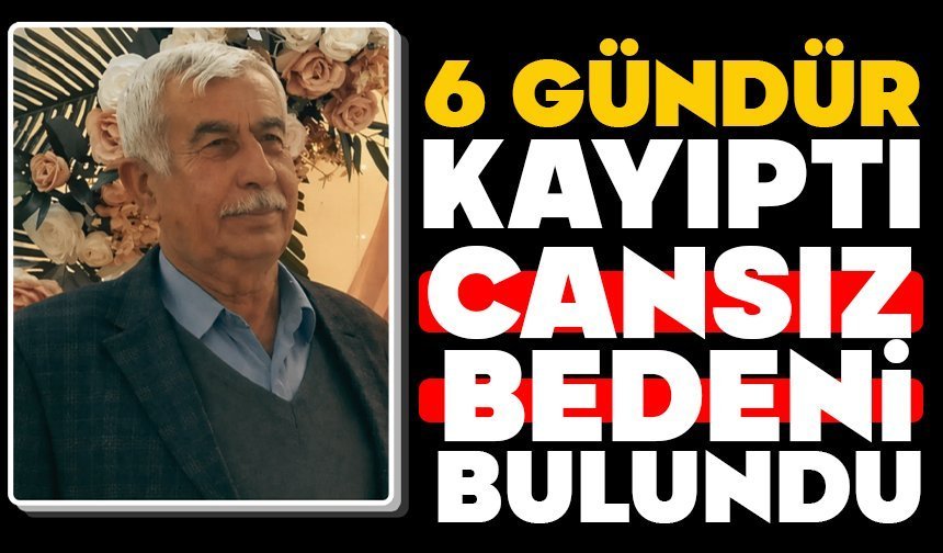 6 gündür kayıp yaşlı adamın cansız bedeni bulundu