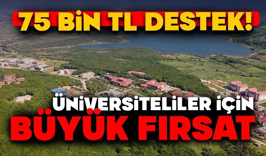 75 Bin TL Destek!  Üniversiteliler İçin Büyük Fırsat