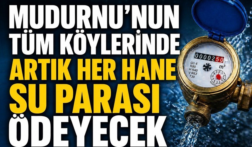 MUDURNU’NUN TÜM KÖYLERİNDE ARTIK HER HANE SU PARASI ÖDEYECEK