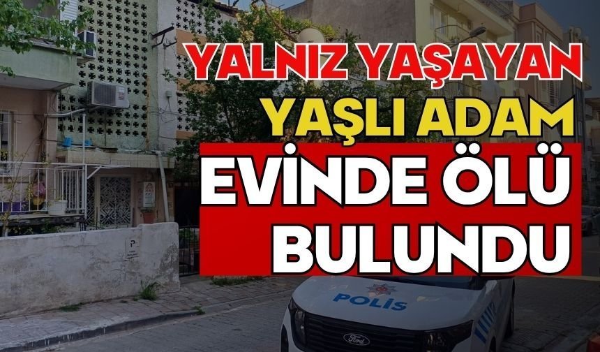 Yalnız yaşayan yaşlı adam evinde ölü bulundu