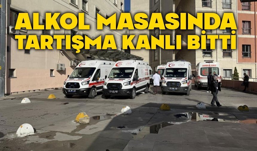 Alkol masasında tartışma kanlı bitti