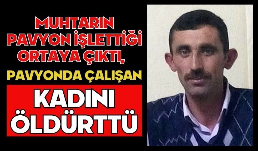 Muhtarın pavyon işlettiği ortaya çıktı, pavyonda çalışan kadını öldürttü