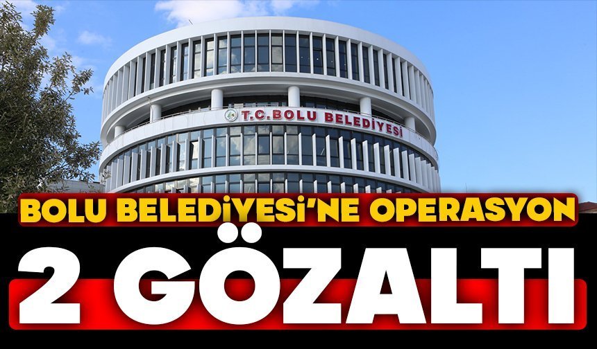 Bolu Belediyesi'ne Operasyon; 2 Gözaltı