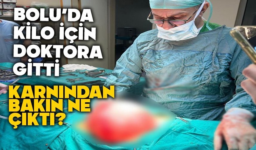 Bolu'da çocuğun karnından bakın ne çıktı