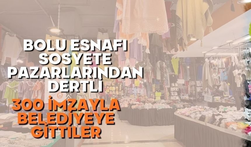 Bolu’da Esnaftan “Sosyete Pazarı” Tepkisi: 300 İmzalı Dilekçe Verildi