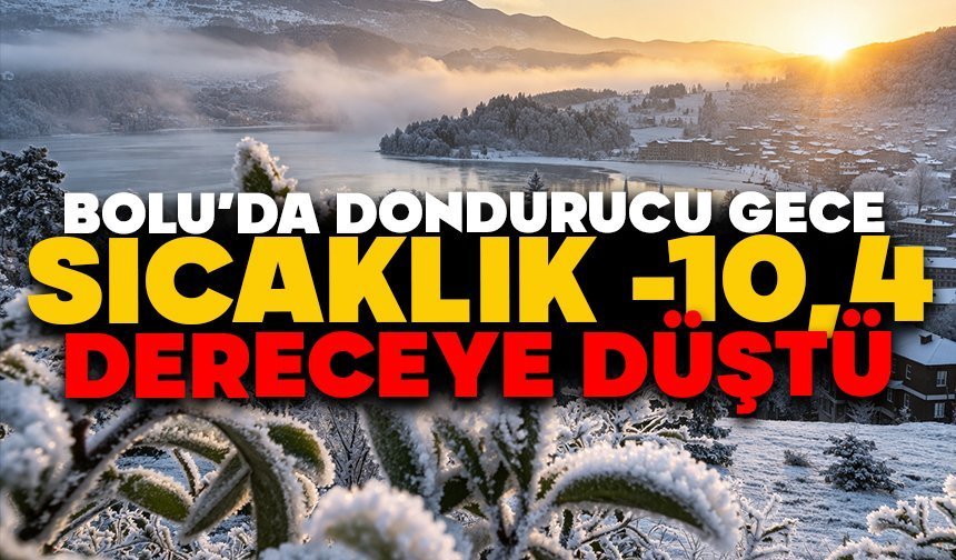 Bolu’da dondurucu gece: Sıcaklık -10,4 dereceye düştü