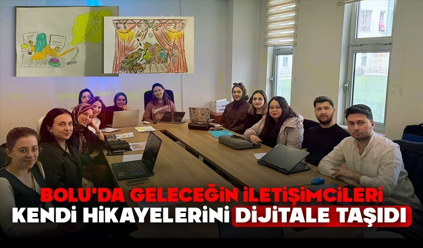 Bolu'da geleceğin iletişimcileri kendi hikayelerini dijitale taşıdı