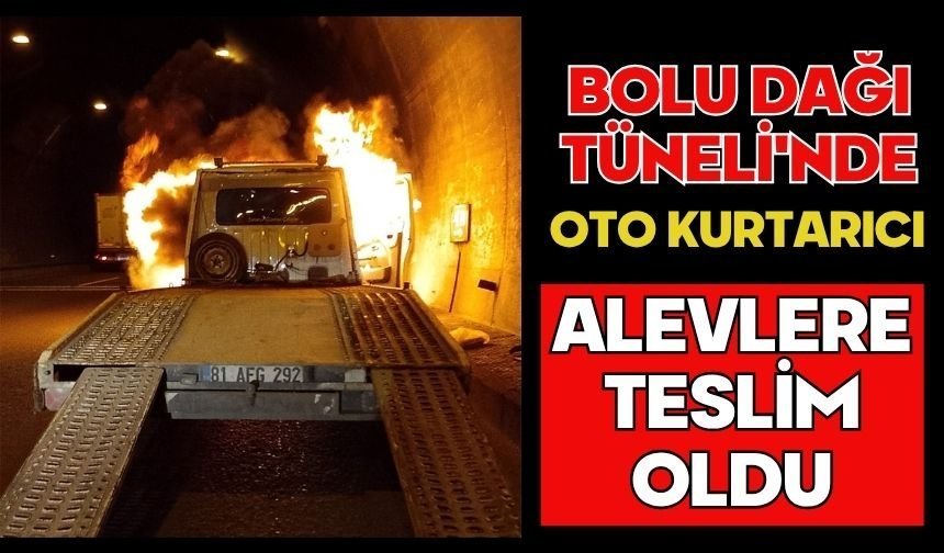 Bolu Dağı Tüneli'nde oto kurtarıcı alevlere teslim oldu