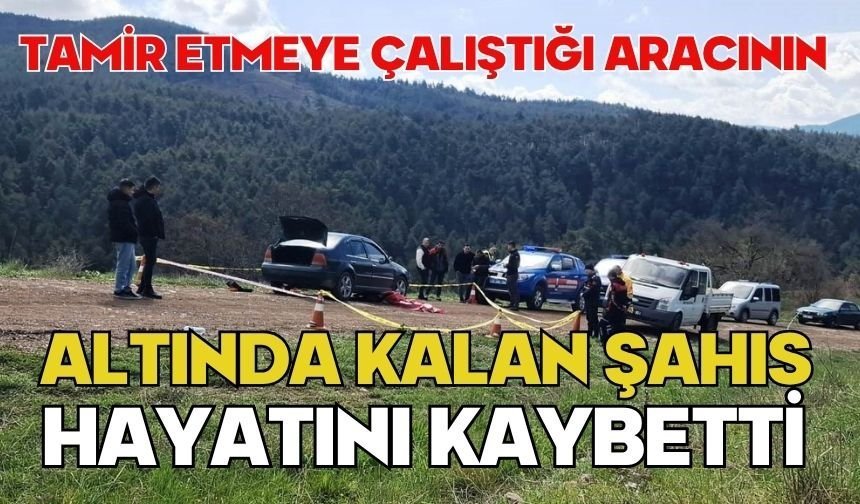 Tamir etmeye çalıştığı aracının altında kalan şahıs hayatını kaybetti