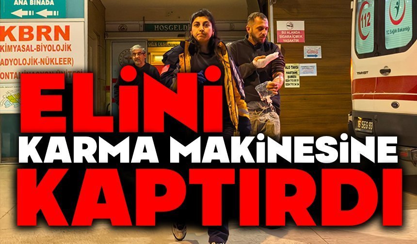 Elini karma makinesine kaptırdı