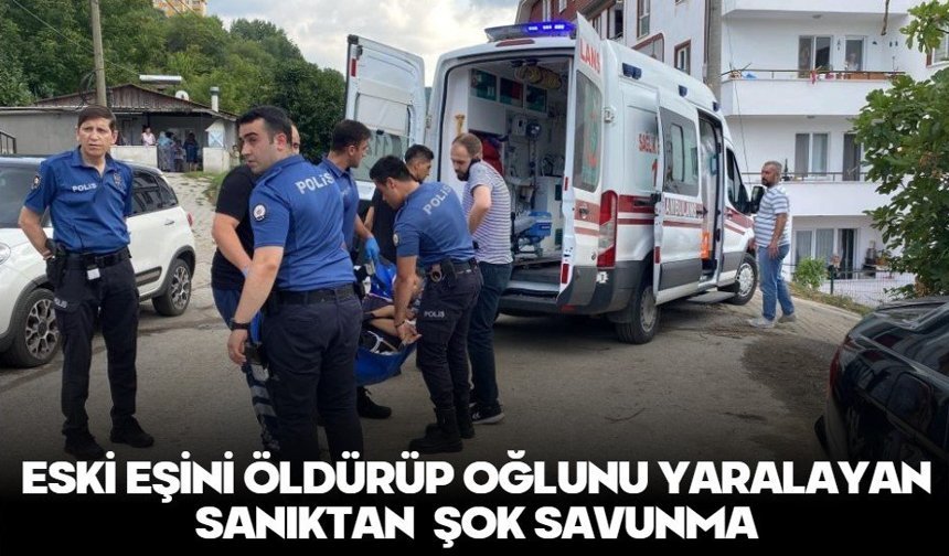 Eski eşini öldürüp oğlunu yaralayan sanıktan şok savunma