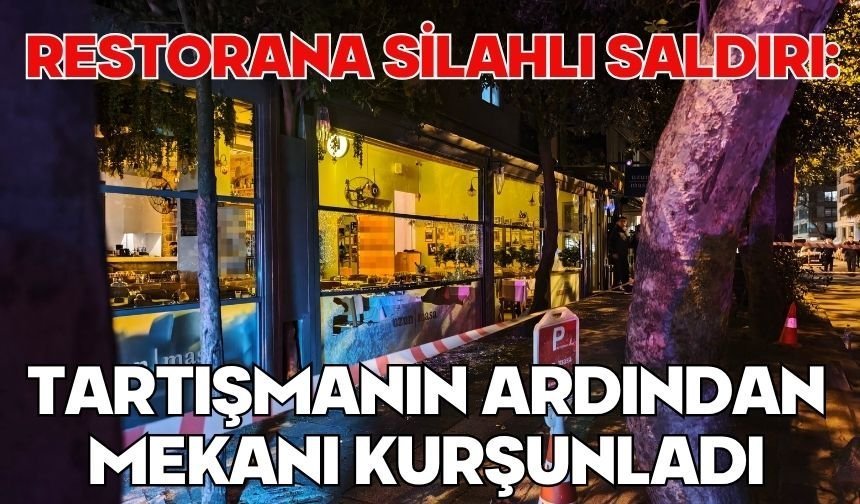 Restorana silahlı saldırı: Tartışmanın ardından mekanı kurşunladı