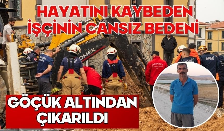 Hayatını kaybeden işçinin cansız bedeni göçük altından çıkarıldı