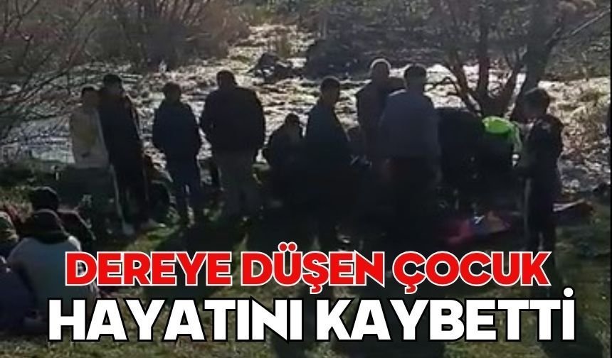 Dereye düşen çocuk hayatını kaybetti