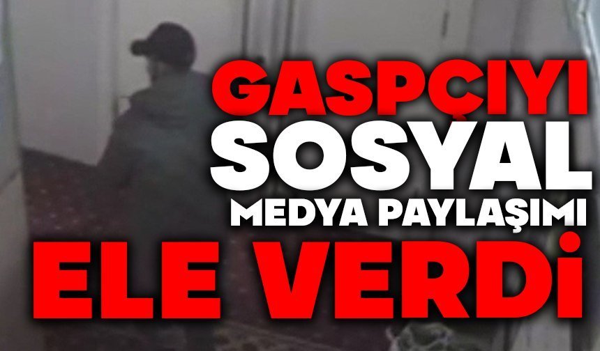 Gaspçıyı sosyal medya paylaşımı ele verdi