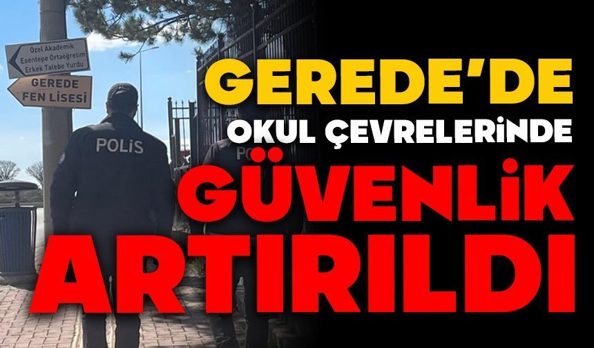 Gerede’de okul çevrelerinde güvenlik artırıldı