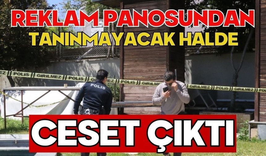 Reklam panosundan tanınmayacak halde ceset çıktı