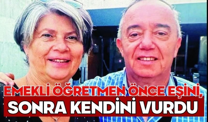 Emekli öğretmen önce eşini, sonra kendini vurdu