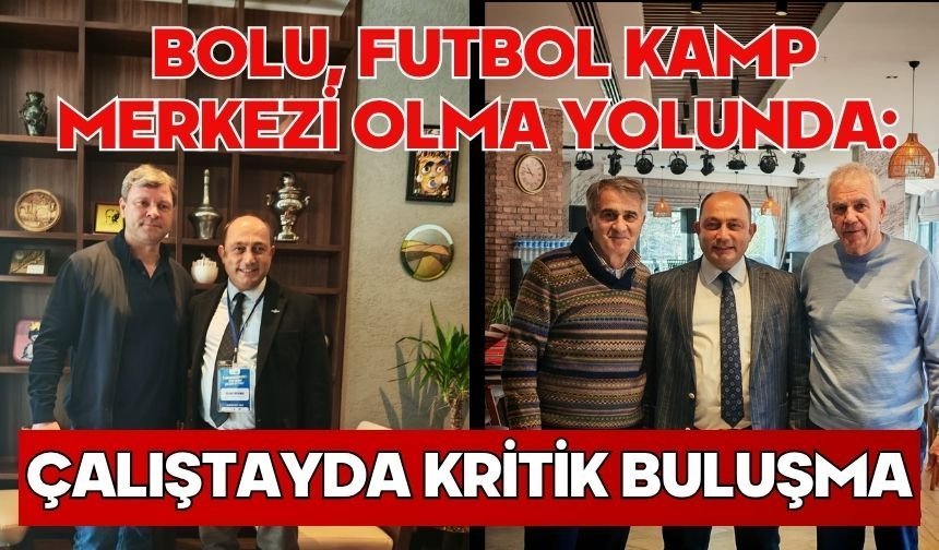 Bolu, Futbol Kamp Merkezi Olma Yolunda: Çalıştayda Kritik Buluşma