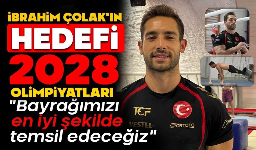 İbrahim Çolak'ın hedefi 2028 Olimpiyat Oyunları