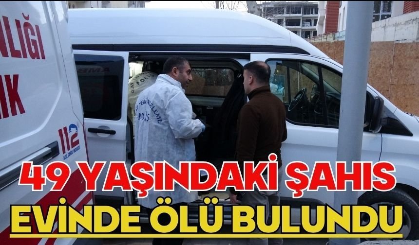 49 yaşındaki şahıs evinde ölü bulundu