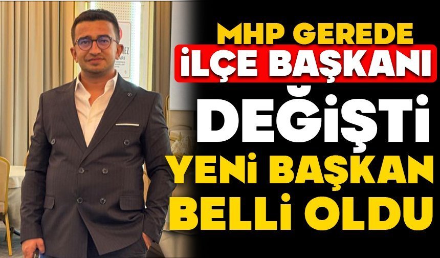 MHP Gerede İlçe Başkanı Değişti: Yeni Başkan Belli Oldu