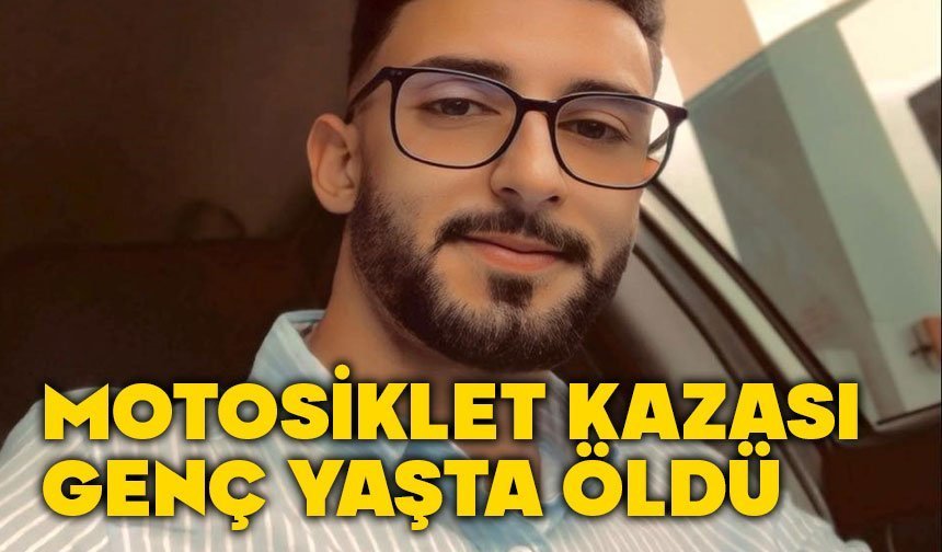 Motosiklet kazası genç yaşta hayattan kopardı