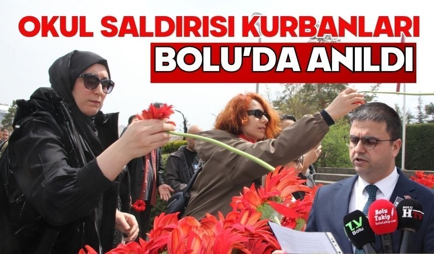 OKUL SALDIRISI KURBANLARI BOLU’DA ANILDI