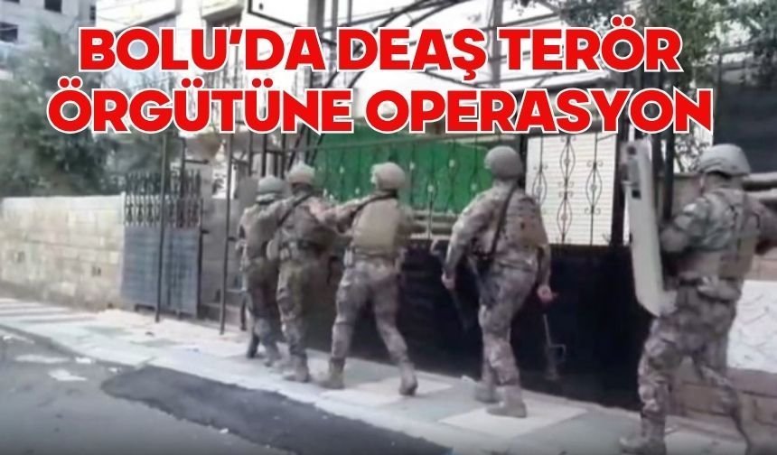 Bolu'da DEAŞ terör örgütüne operasyon