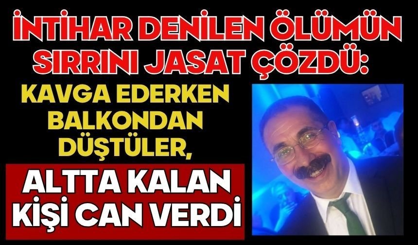 İntihar denilen ölümün sırrını JASAT çözdü: Kavga ederken balkondan düştüler, altta kalan kişi can verdi