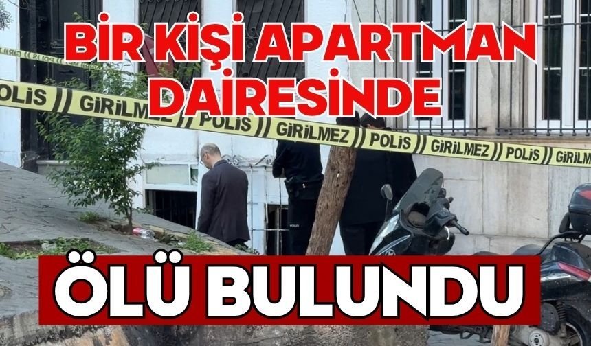 Bir kişi apartman dairesinde ölü bulundu