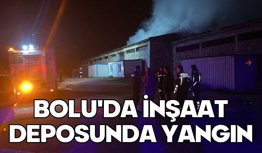 Bolu'da inşaat deposunda yangın