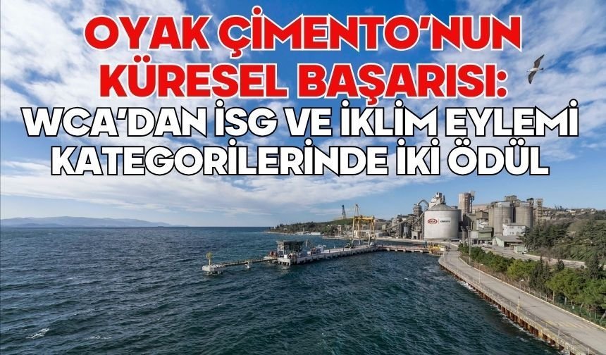 OYAK Çimento’nun Küresel Başarısı: WCA’dan İSG ve İklim Eylemi Kategorilerinde İki Ödül