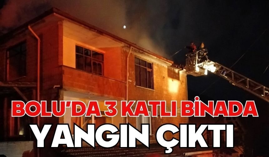 Bolu’da 3 katlı binada yangın çıktı