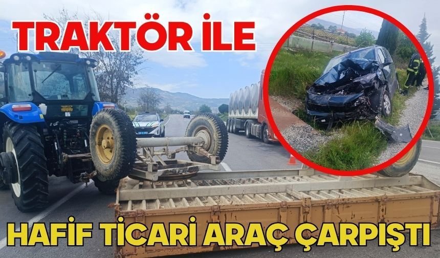 Traktör ile hafif ticari araç çarpıştı