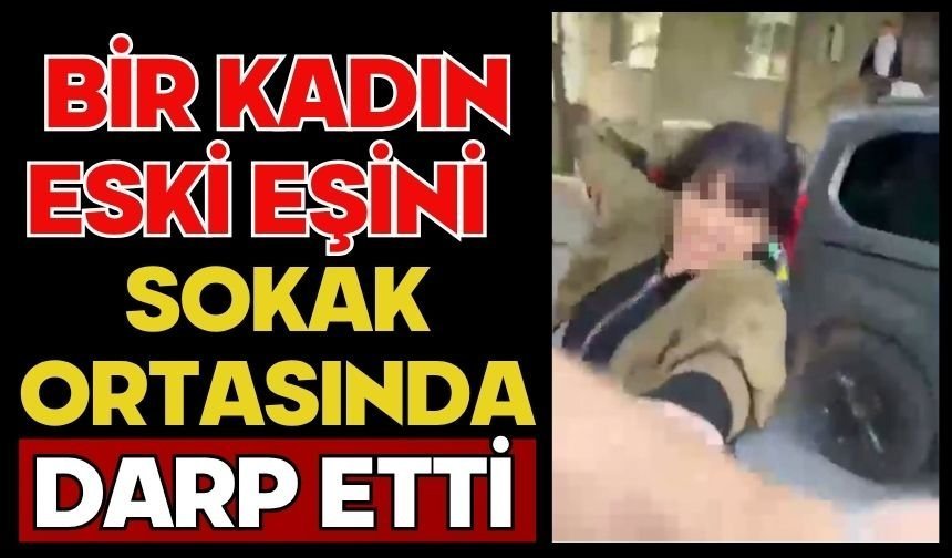 Bir kadın eski eşini sokak ortasında darp etti
