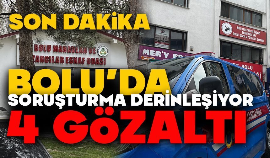 Bolu’da Soruşturma Derinleşiyor: 4 Gözaltı