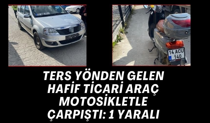 TERS YÖNDEN GELEN HAFİF TİCARİ ARAÇ MOTOSİKLETLE ÇARPIŞTI: 1 YARALI