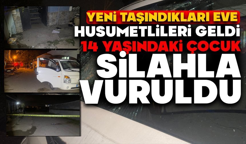 Yeni taşındıkları eve husumetlileri geldi, 14 yaşındaki çocuk silahla vuruldu