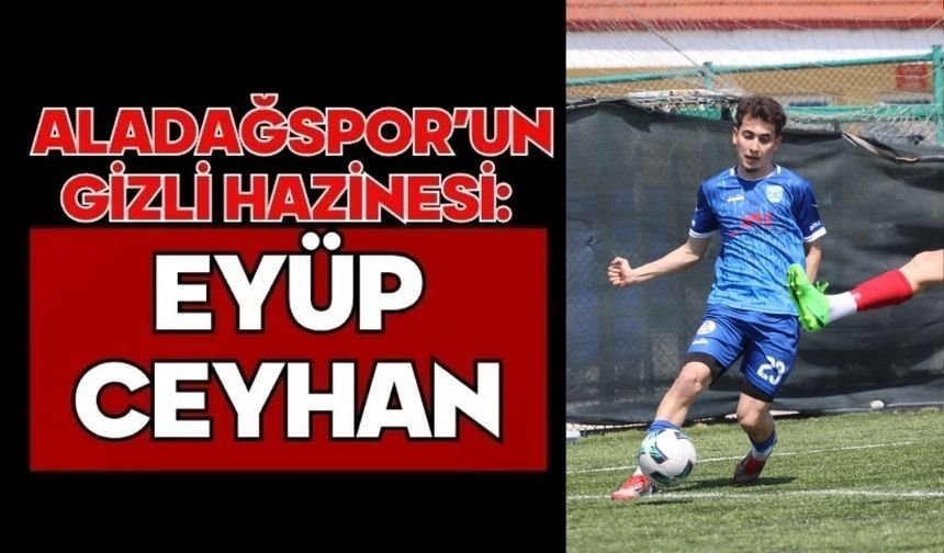 “Aladağspor’un Gizli Hazinesi: Eyüp Ceyhan”