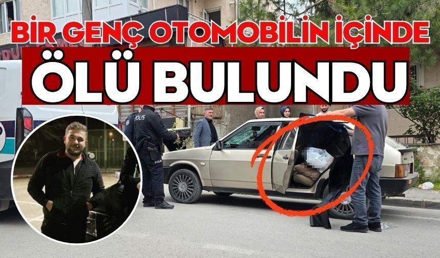 Bir genç otomobilin içinde ölü bulundu
