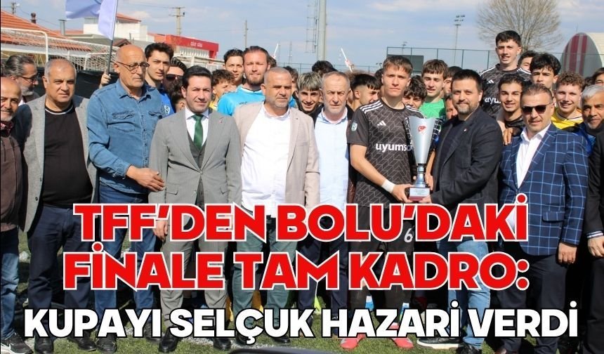TFF’den Bolu’daki Finale Tam Kadro: Kupayı Selçuk Hazari Verdi