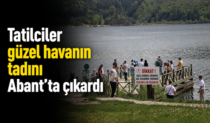 Tatilciler güzel havanın tadını Aban'ta çıkardı