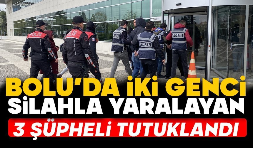Bolu’da iki genci silahla yaralayan 3 şüpheli tutuklandı