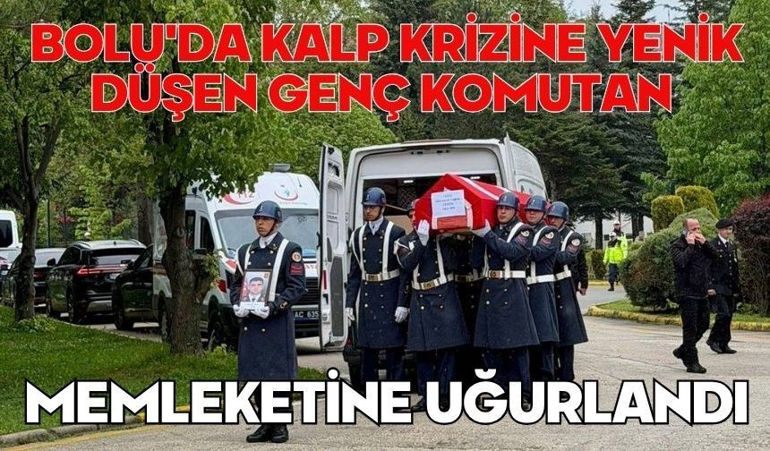 Bolu'da kalp krizine yenik düşen genç komutan memleketine uğurlandı