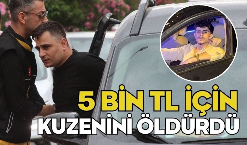 5 bin TL için kuzenini öldürdü