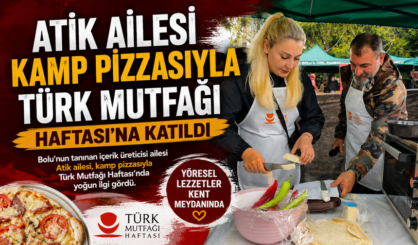 Atik Ailesi Kamp Pizzasıyla Türk Mutfağı Haftası’na Katıldı