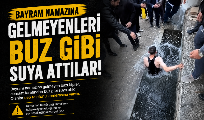 Bayram namazına gelmeyenleri buz gibi suya attılar